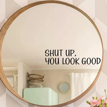 "shut Up,you Look Good" Text Wall Mirror Stickers for Bathroom Background Home Deocr Bedroom Decoration Wall Decals